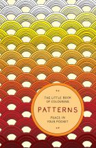 The Little Book of Colouring - Patterns: Peace in Your Pocket