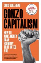 Gonzo Capitalism: How to Make Money in an Economy that Hates You 