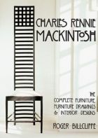 Charles Rennie Mackintosh: The Complete Furniture, Furniture Drawings & Interior Designs 