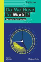 Do We Have To Work? A Primer for the 21st Century