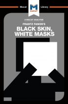 Frantz Fanon's Black Skin, White Masks (A Macat Analysis)