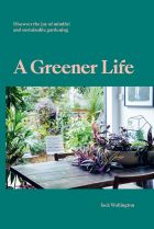 A Greener Life: Discover the joy of mindful and sustainable gardening 