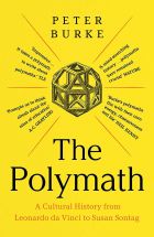 The Polymath: A Cultural History from Leonardo da Vinci to Susan Sontag 