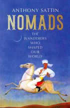 Nomads: The Wanderers Who Shaped Our World 