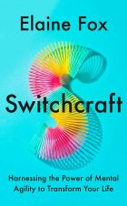 Switchcraft: Harnessing the Power of Mental Agility to Transform Your Life 