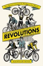 Revolutions: How Women Changed the World on Two Wheels 