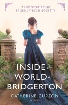 Inside the World of Bridgerton: True Stories of Regency High Society