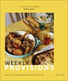 Weekly Provisions: How to Eat Seasonally and Love What's Left Over 