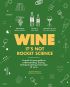 Wine it's not rocket science: A quick & easy guide to understanding, buying, tasting & pairing every type of wine 
