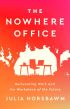 The Nowhere Office: Reinventing Work and the Workplace of the Future 