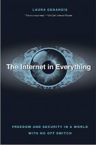 The Internet in Everything: Freedom and Security in a World with No Off Switch 