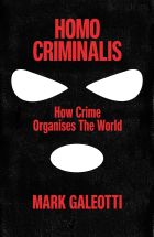 Homo Criminalis: How crime organises the world