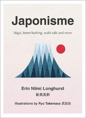 Japonisme: Ikigai, Forest Bathing, Wabi–sabi and more