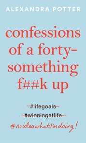Confessions of a Forty–Something F**k Up