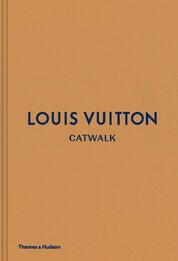 Louis Vuitton Catwalk: The Complete Fashion Collections
