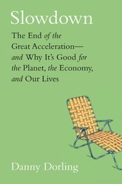 Slowdown: The End of the Great Acceleration–and Why It's Good for the Planet, the Economy, and Our Lives