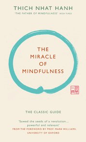 The Miracle of Mindfulness: The classic guide by the world’s most revered master
