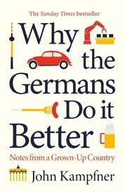 Why the Germans Do it Better: Notes from a Grown–Up Country