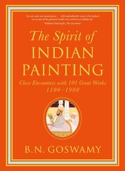 The Spirit of Indian Painting: Close Encounters with 101 Great Works 1100–1900 