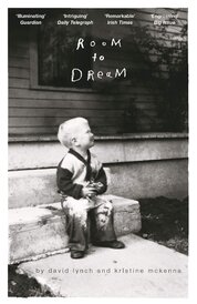 David Lynch. Room to Dream: A Life in Art