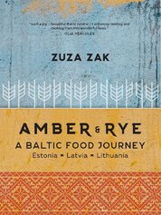 Amber and Rye: A Baltic food journey Estonia Latvia Lithuania