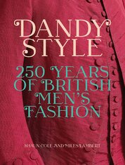 Dandy Style: 250 Years of British Men's Fashion