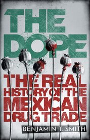 The Dope: The Real History of the Mexican Drug Trade