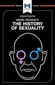 Michel Foucault's The History of Sexuality. Vol. 1: The Will to Knowledge (A Macat Analysis)