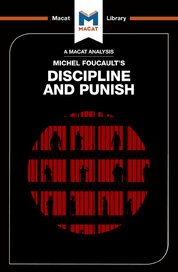 Michel Foucault's Discipline and Punish (A Macat Analysis)