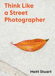 Think Like a Street Photographer: How to Think Like a Street Photographer