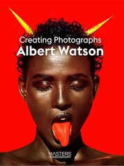 Albert Watson: Creating Photographs (Masters of Photography)