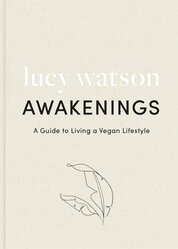 Awakenings: a guide to living a vegan lifestyle
