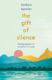 The Gift of Silence: Finding peace in a world full of noise