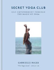 Secret Yoga Club: Self–empowerment through the magic of yoga