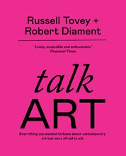 Talk Art: Everything you wanted to know about contemporary art but were afraid to ask