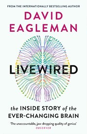 Livewired: The Inside Story of the Ever–Changing Brain