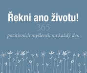Řekni ano životu! 365 pozitivních myšlenek na každý den