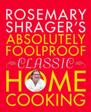 Rosemary Shrager´s –  Absolutely Foolproof Classic Home Cooking