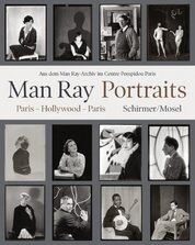 Man Ray – Portraits. Paris, Hollywood, Paris 1921–1976: Aus dem Man Ray–Archiv im Centre Pompidou Paris