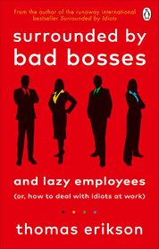 Surrounded by Bad Bosses and Lazy Employees. Or, How to Deal with Idiots at Work