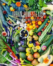 Urban Homesteads: How to Live a More Sustainable Lifestyle
