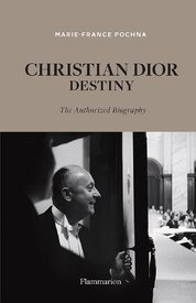 Christian Dior: Destiny. The Authorized Biography