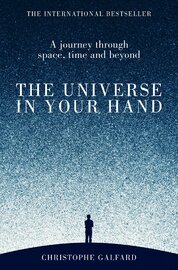 The Universe in Your Hand: A Journey Through Space, Time and Beyond
