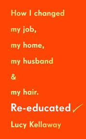 Re–educated: How I changed my job, my home, my husband and my hair