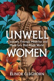 Unwell Women: A Journey Through Medicine And Myth in a Man–Made World