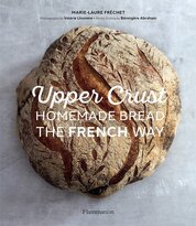 Upper Crust. Homemade Bread the French Way: Recipes and Techniques