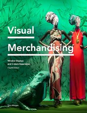 Visual Merchandising Fourth Edition: Window Displays, In–store Experience