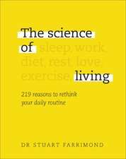 The Science of Living: 219 reasons to rethink your daily routine