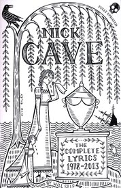Nick Cave: The Complete Lyrics 1978–2013