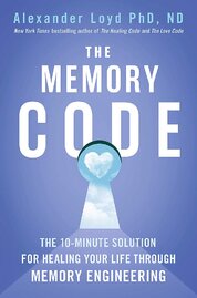 The Memory Code: The 10–minute solution for healing your life through memory engineering